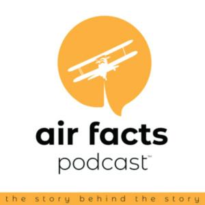 Air Facts Podcast: The Story Behind the Story