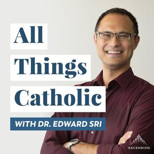 Listen to All Things Catholic with Dr. Edward Sri in the App