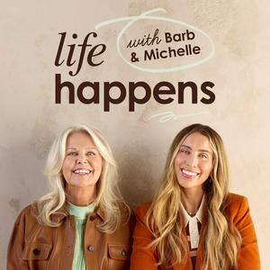 Life Happens with Barb & Michelle