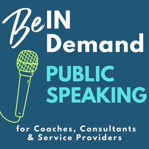 Public Speaking, Confidence, and Visibility for Coaches and Entrepreneurs: Be In Demand