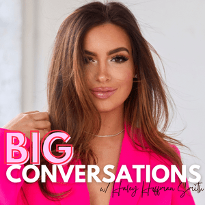 Listen to Big Conversations with Haley Hoffman Smith in the App