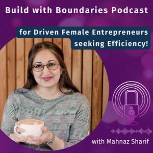 Build with Boundaries - for Driven WFH Female Entrepreneurs seeking Efficiency and Fullfilment