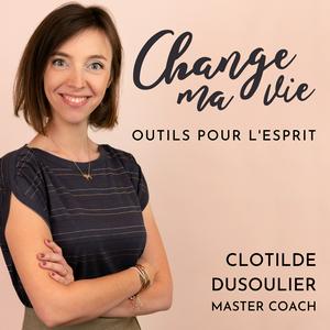 Listen to Change ma vie : Outils pour l'esprit in the App