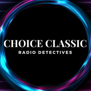 Listen to Choice Classic Radio Detectives | Old Time Radio in the App