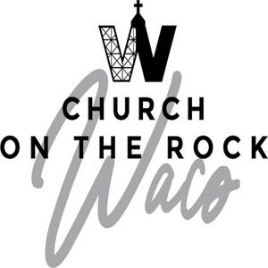 Church on the Rock Waco South Podcast