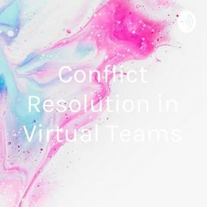 Conflict Resolution in Virtual Teams