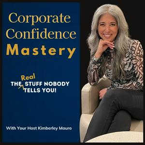 Corporate Confidence Mastery with Kimberley Mauro