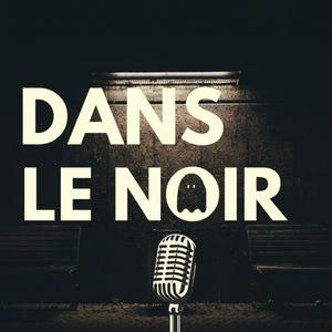 Listen to Dans Le Noir | Podcast Horreur in the App