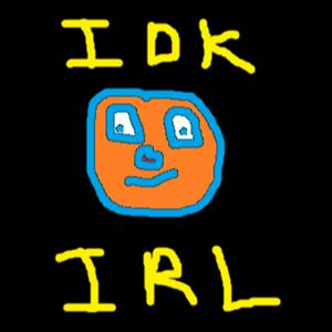 IDK.IRL