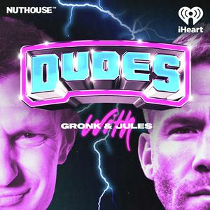 Listen to Dudes on Dudes with Gronk and Jules in the App