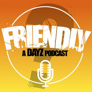 Listen to Friendly?: A DayZ Podcast in the App