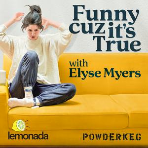 Listen to Funny Cuz It's True with Elyse Myers in the App