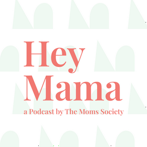 Hey Mama by The Moms Society