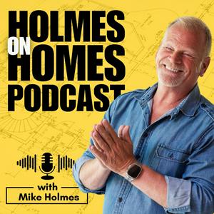 Holmes on Homes Podcast with Mike Holmes