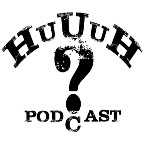 Huuuh?Podcast
