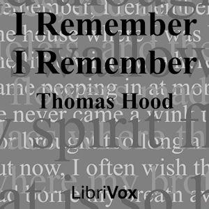 I Remember, I Remember by Thomas Hood (1799 - 1845)