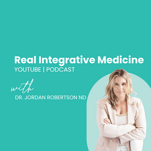 Real Integrative Medicine with Dr. Jordan Robertson ND