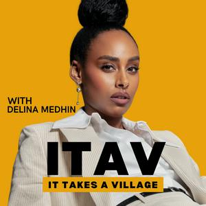 It Takes A Village with Delina Medhin
