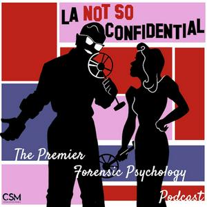 L.A. Not So Confidential: The Premier Forensic Psychology Podcast