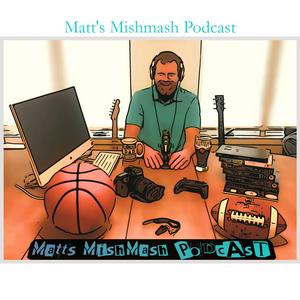 Matt’s Mishmash Podcast