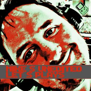 Mike's Unedited Let's Plays!