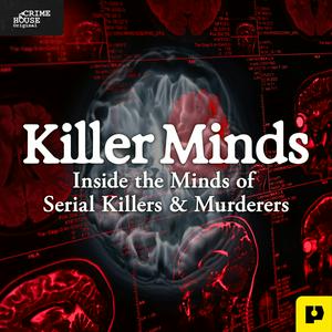 Listen to Killer Minds: Inside the Minds of Serial Killers & Murderers in the App