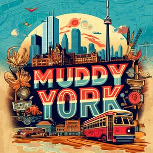 Muddy York: A Toronto History Podcast