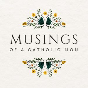 Musings of a Catholic Mom