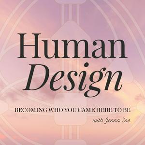 Listen to Human Design with Jenna Zoe in the App