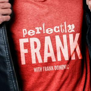 Listen to Perfectly Frank With Frank Domenic in the App
