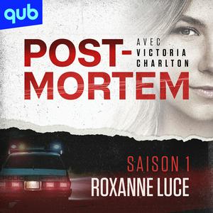 Listen to Post-Mortem avec Victoria Charlton - Saison 1 Roxanne Luce in the App