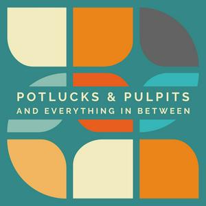 Potlucks &amp; Pulpits and Everything in Between