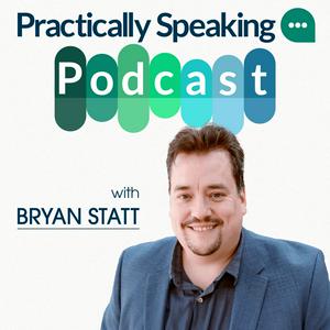 Practically Speaking with Bryan Statt