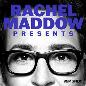 Listen to Rachel Maddow Presents in the App