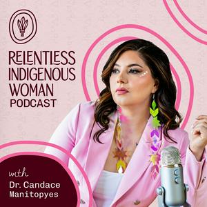 Relentless Indigenous Woman Podcast
