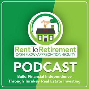 Listen to Rent To Retirement: Building Financial Independence Through Turnkey Real Estate Investing in the App