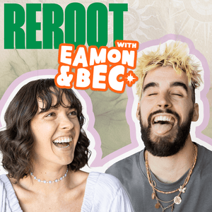 Listen to Reroot with Eamon and Bec in the App