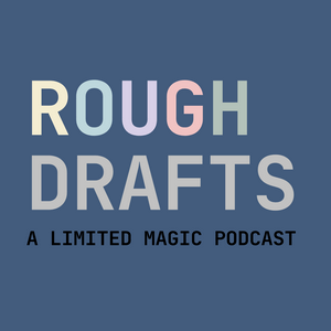 Rough Drafts - A Limited Magic Podcast