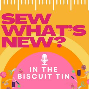 Listen to Sew What's New? In the biscuit tin in the App