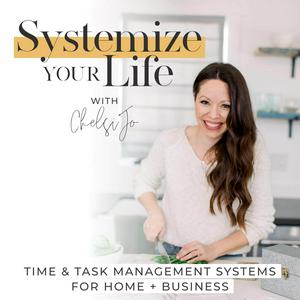 Listen to SYSTEMIZE YOUR LIFE | Routines, Schedules, Time Management, Time Blocking, Business Systems, Home Organization, Cleaning in the App