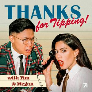 Listen to Thanks for Tipping with Tim Chantarangsu & Megan Batoon in the App