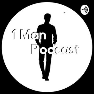 The 1 Man Podcast
