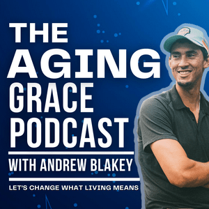 Listen to The Aging Grace With Andrew Blakey in the App