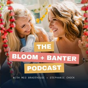 Listen to The Bloom + Banter Podcast in the App
