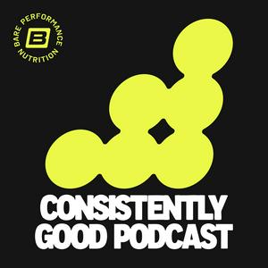 The Consistently Good Podcast