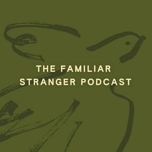 Listen to The Familiar Stranger Podcast in the App