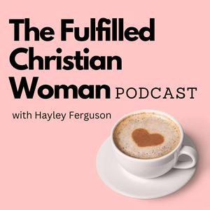 Listen to The Fulfilled Christian Woman Podcast in the App