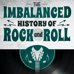 Listen to The Imbalanced History of Rock and Roll in the App