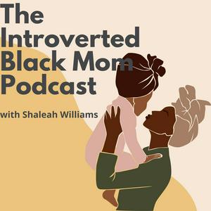The Introverted Black Mom Podcast