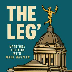 The Leg': Manitoba Politics with Mark Wasyliw